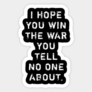 I Hope You Win The War You Tell No One About Sticker